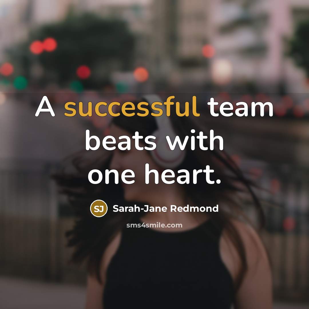 “A successful team beats with one heart.” quote by Sarah-Jane Redmond