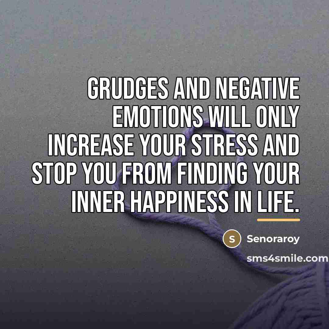 “Grudges and negative emotions will only increase your stress and…” quote by Senoraroy