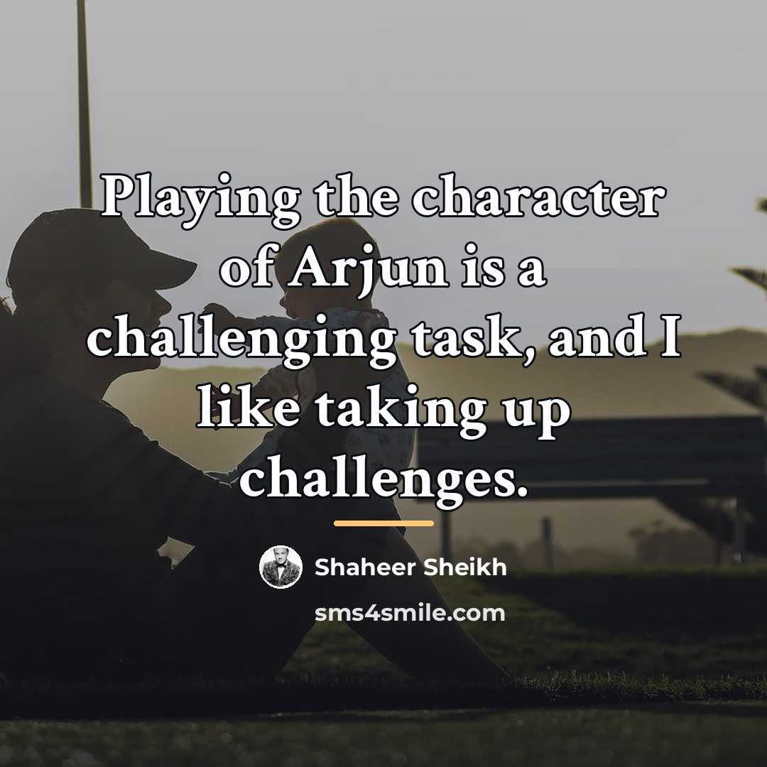 “Playing the character of Arjun is a challenging task, and…” quote by Shaheer Sheikh