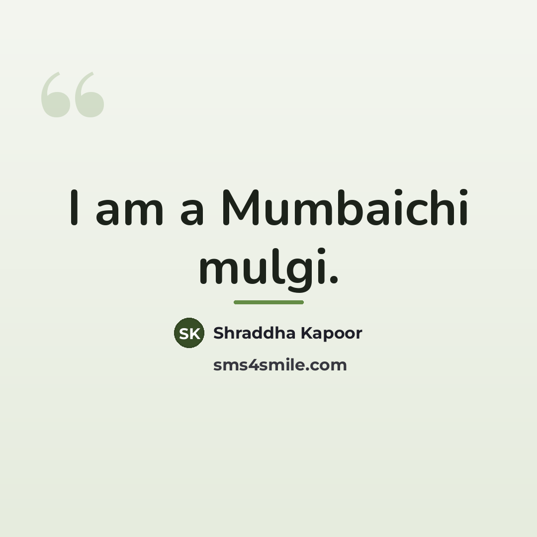 “I am a Mumbaichi mulgi.…” quote by Shraddha Kapoor