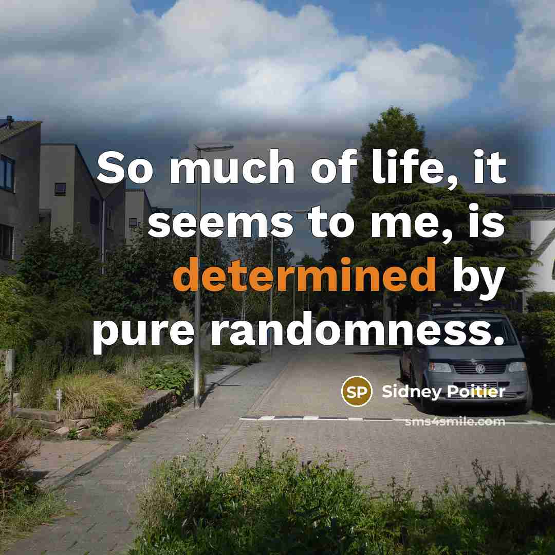 “So much of life, it seems to me, is determined…” quote by Sidney Poitier
