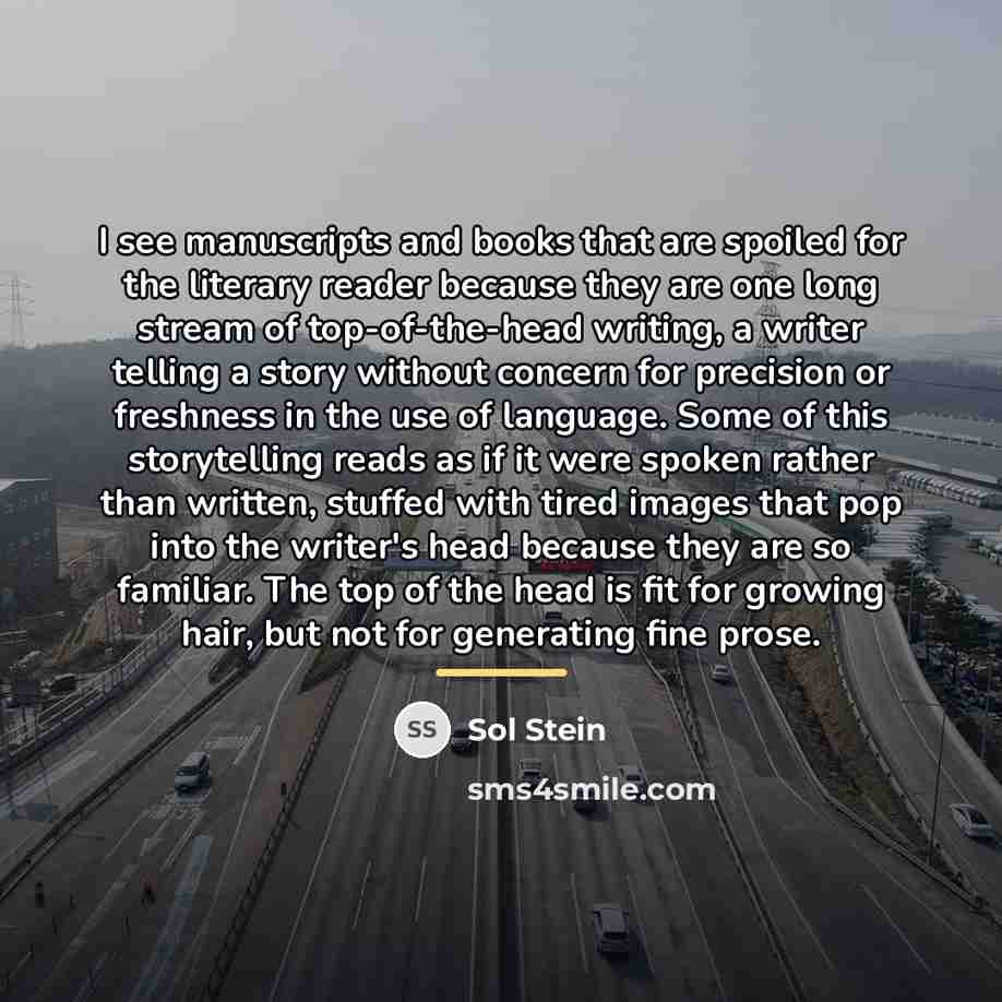 “I see manuscripts and books that are spoiled for the…” quote by Sol Stein