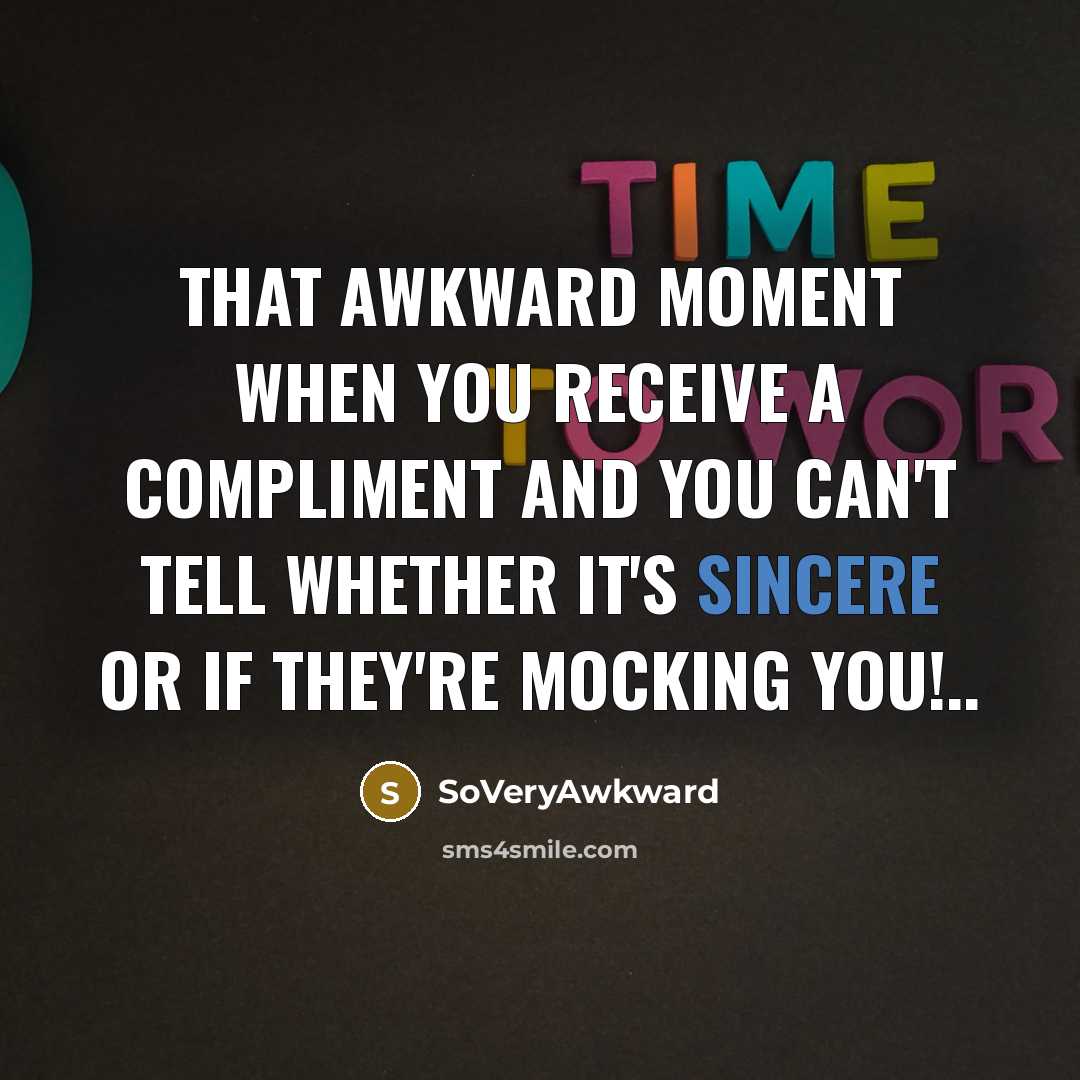 “That awkward moment when you receive a compliment and you…” quote by SoVeryAwkward