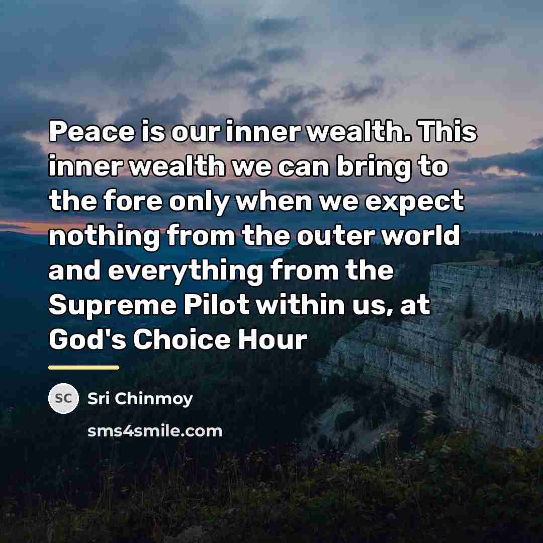 “Peace is our inner wealth. This inner wealth we can…” quote by Sri Chinmoy
