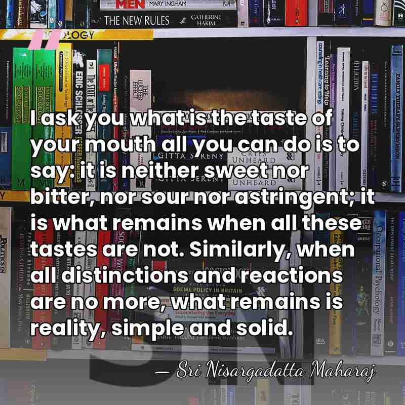 I ask you what is the taste of your mouth all you&hellip; - Sri Nisargadatta Maharaj