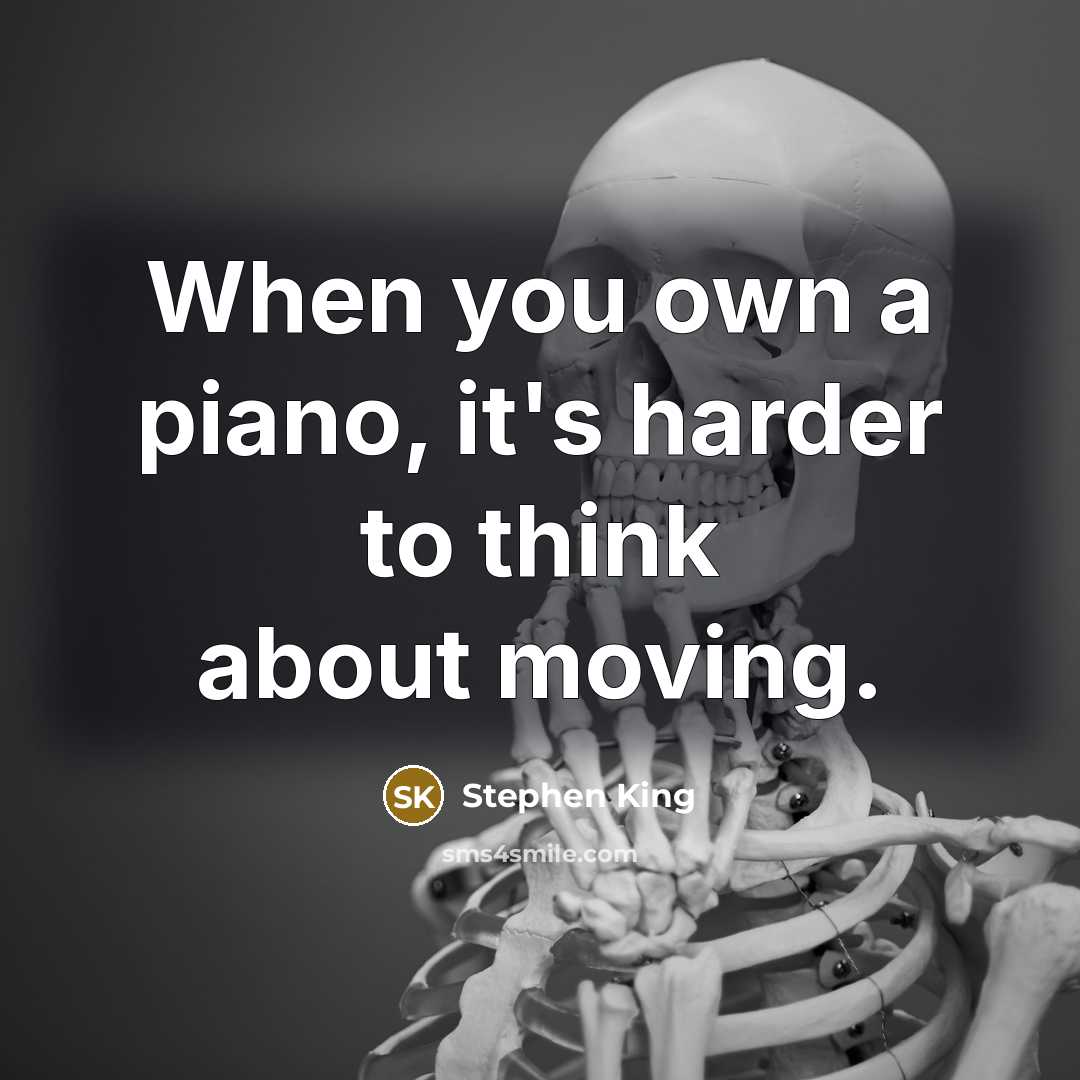 “When you own a piano, it's harder to think about…” quote by Stephen King