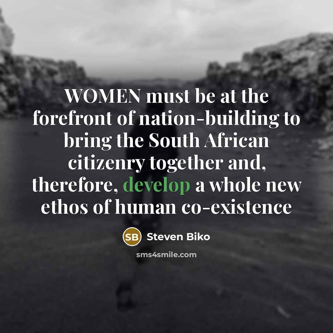 “WOMEN must be at the forefront of nation-building to bring…” quote by Steven Biko
