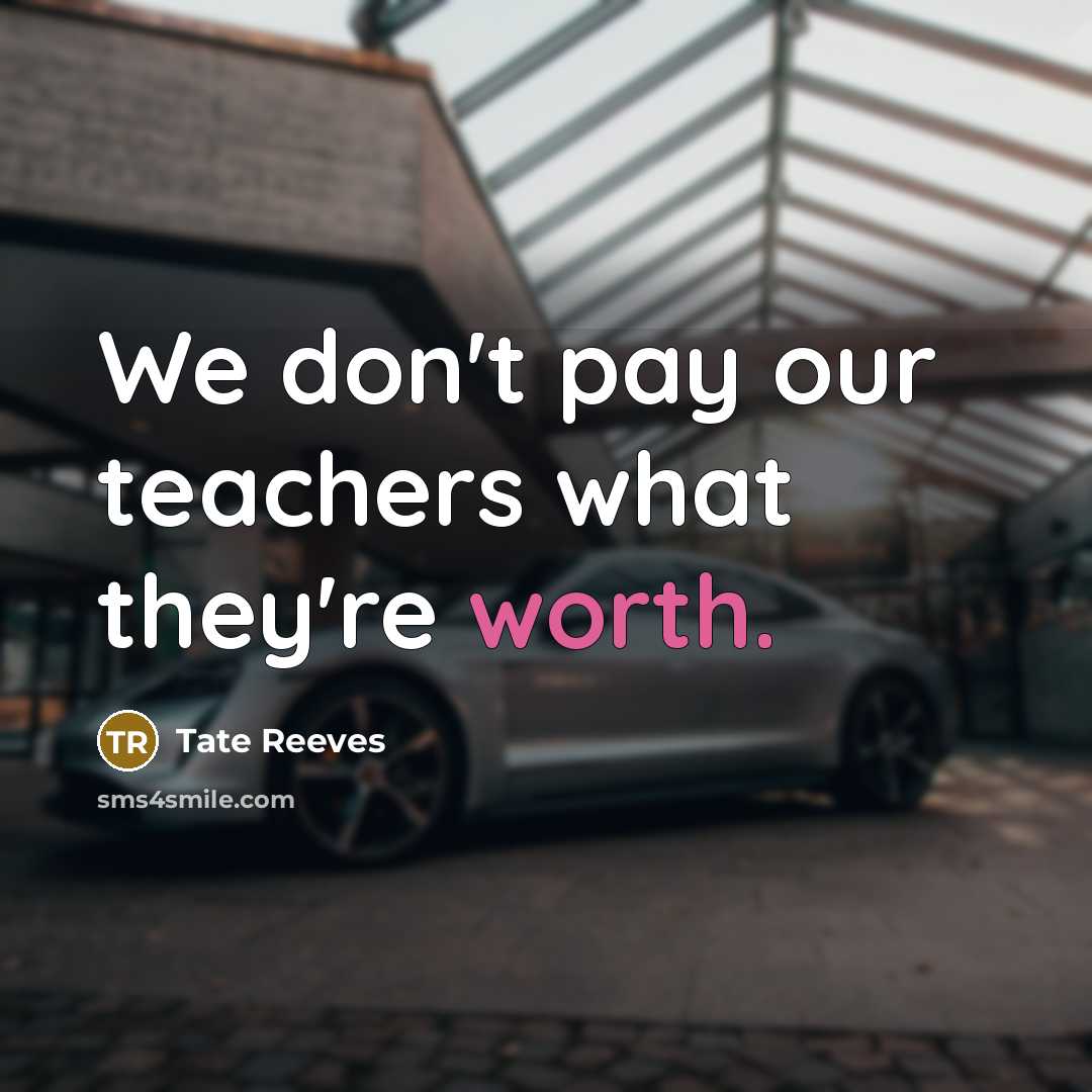 “We don't pay our teachers what they're worth.…” quote by Tate Reeves