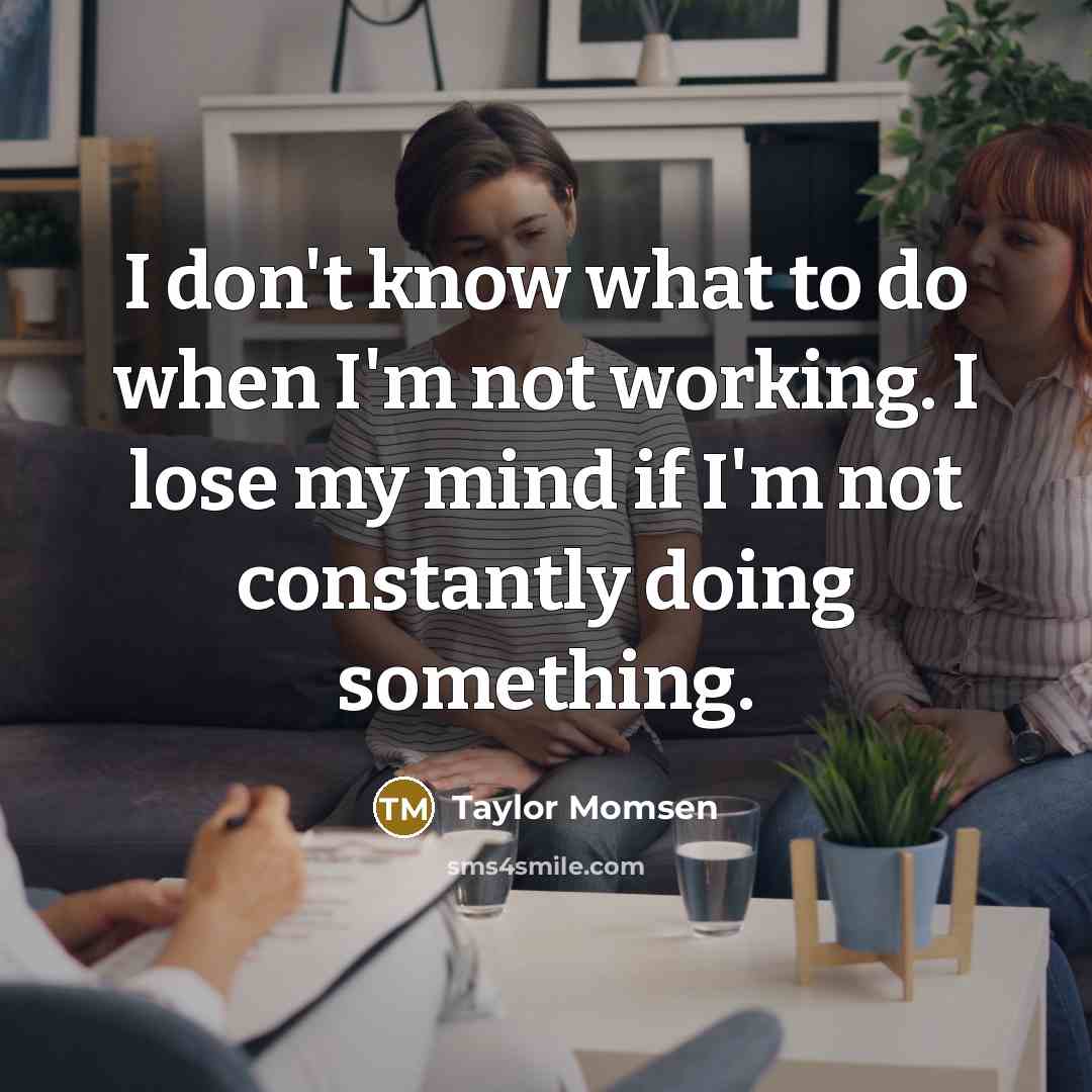 “I don't know what to do when I'm not working.…” quote by Taylor Momsen