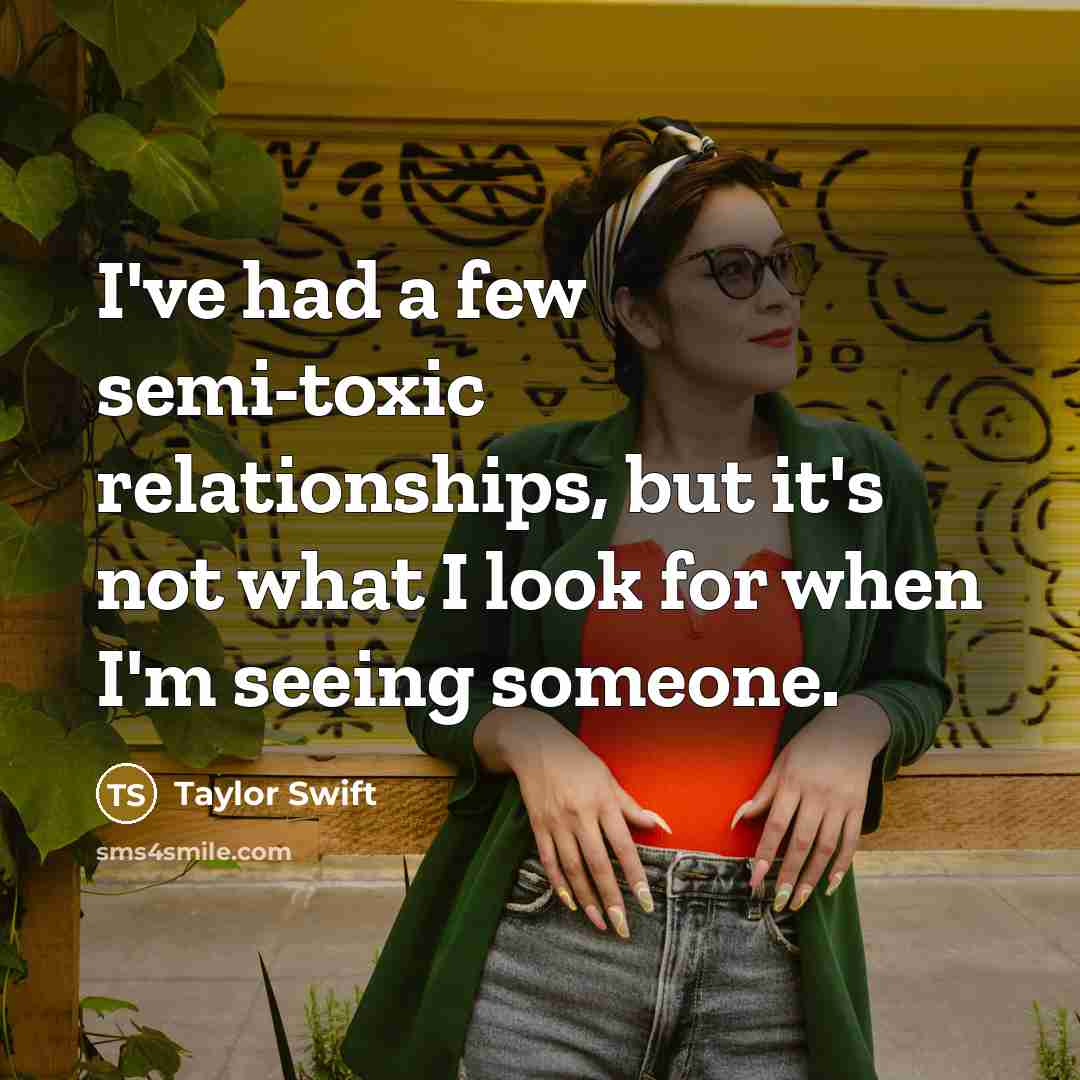 “I've had a few semi-toxic relationships, but it's not what…” quote by Taylor Swift