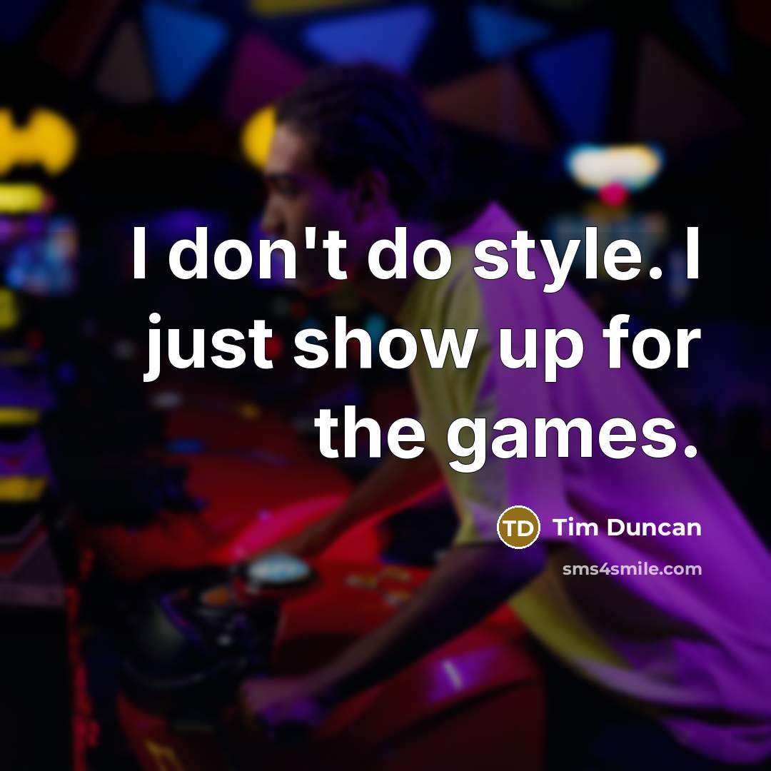 “I don't do style. I just show up for the…” quote by Tim Duncan