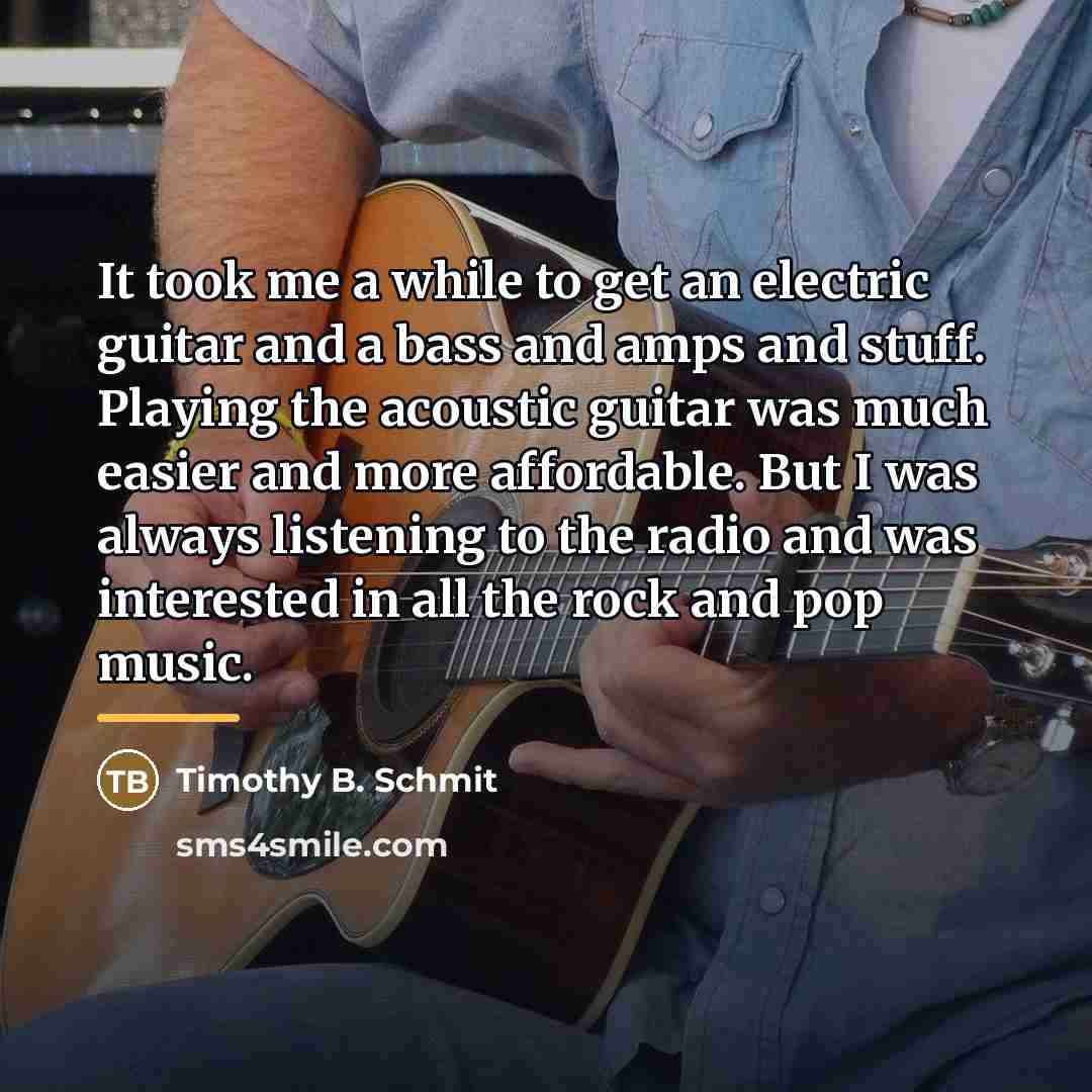 “It took me a while to get an electric guitar…” quote by Timothy B. Schmit