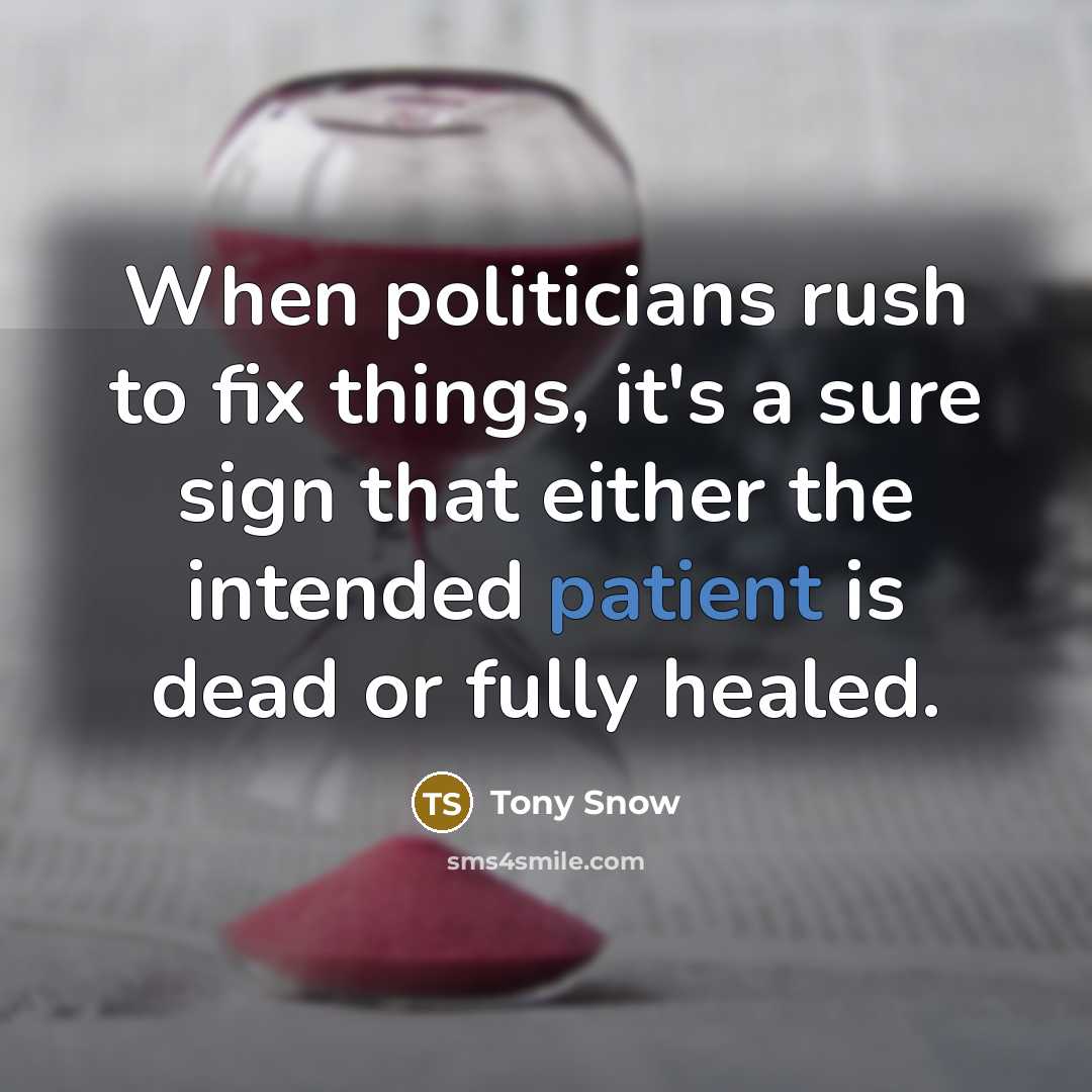 “When politicians rush to fix things, it's a sure sign…” quote by Tony Snow