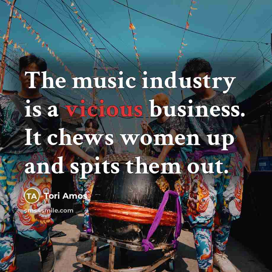 “The music industry is a vicious business. It chews women…” quote by Tori Amos
