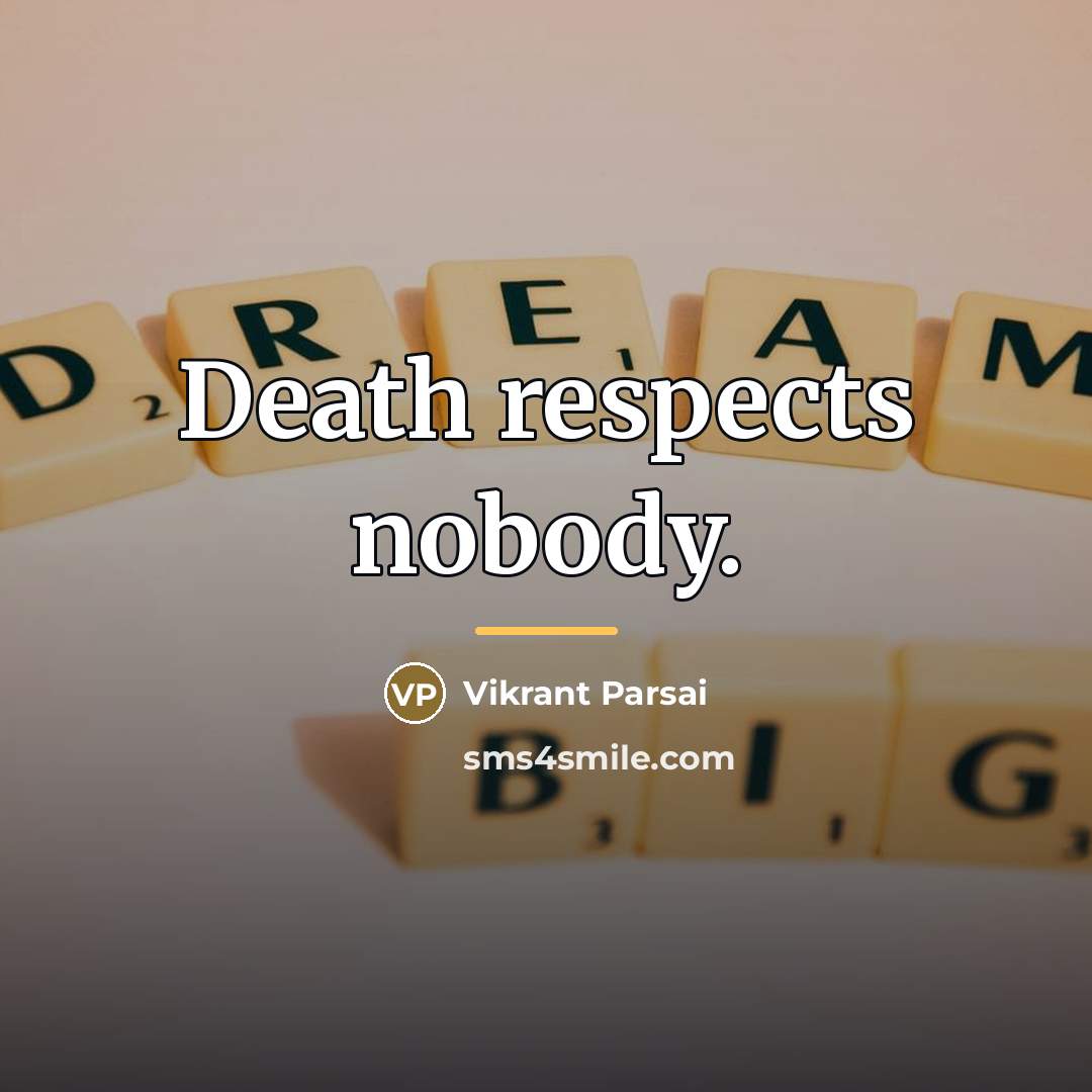 “Death respects nobody.…” quote by Vikrant Parsai