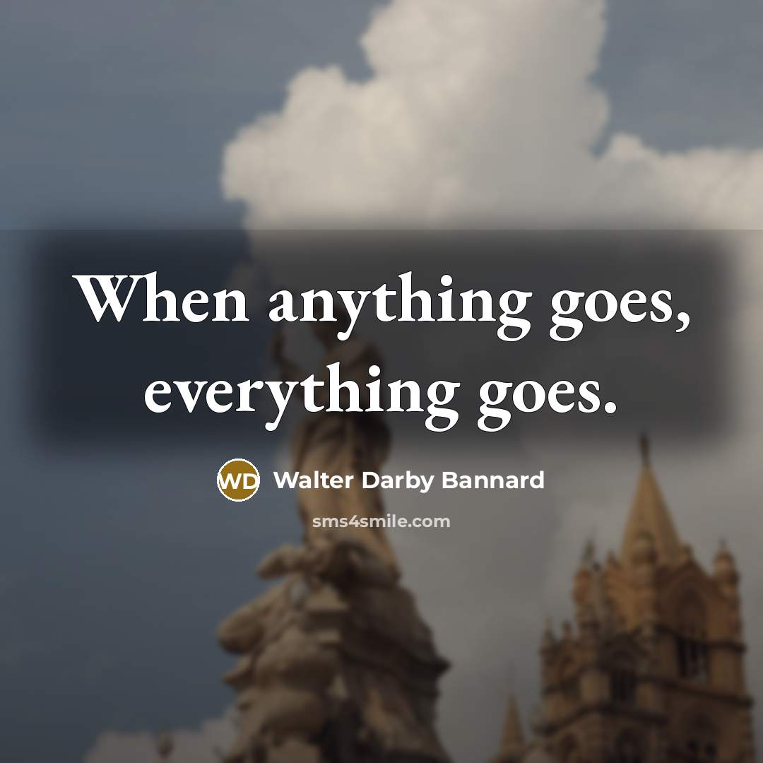 “When anything goes, everything goes.…” quote by Walter Darby Bannard
