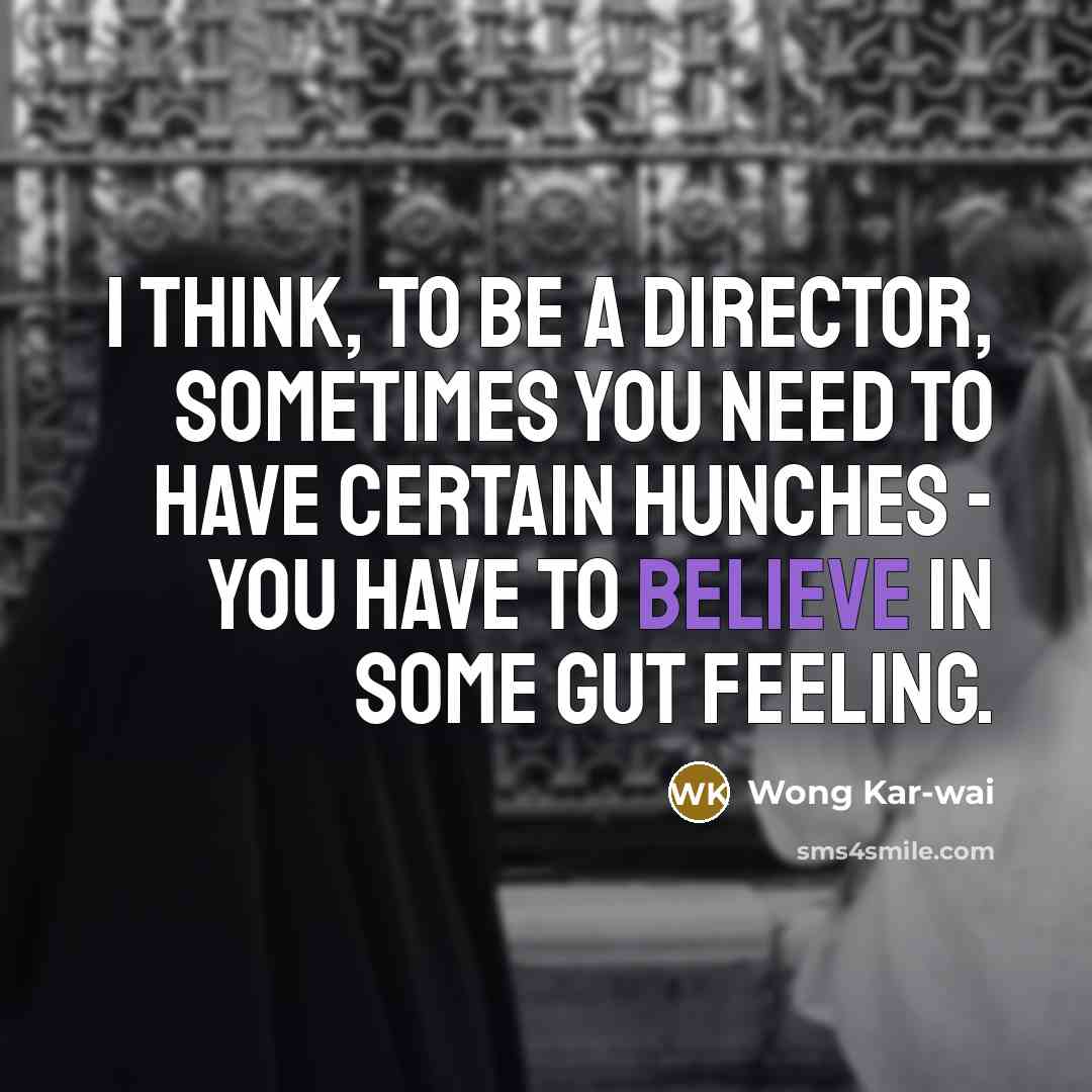 “I think, to be a director, sometimes you need to…” quote by Wong Kar-wai
