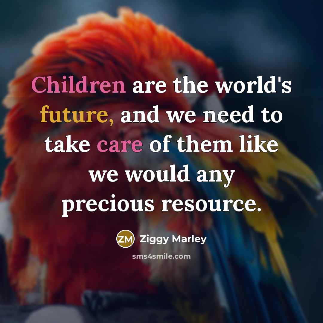 “Children are the world's future, and we need to take…” quote by Ziggy Marley