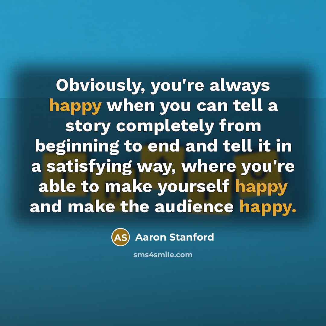 “Obviously, you're always happy when you can tell a story…” quote by Aaron Stanford