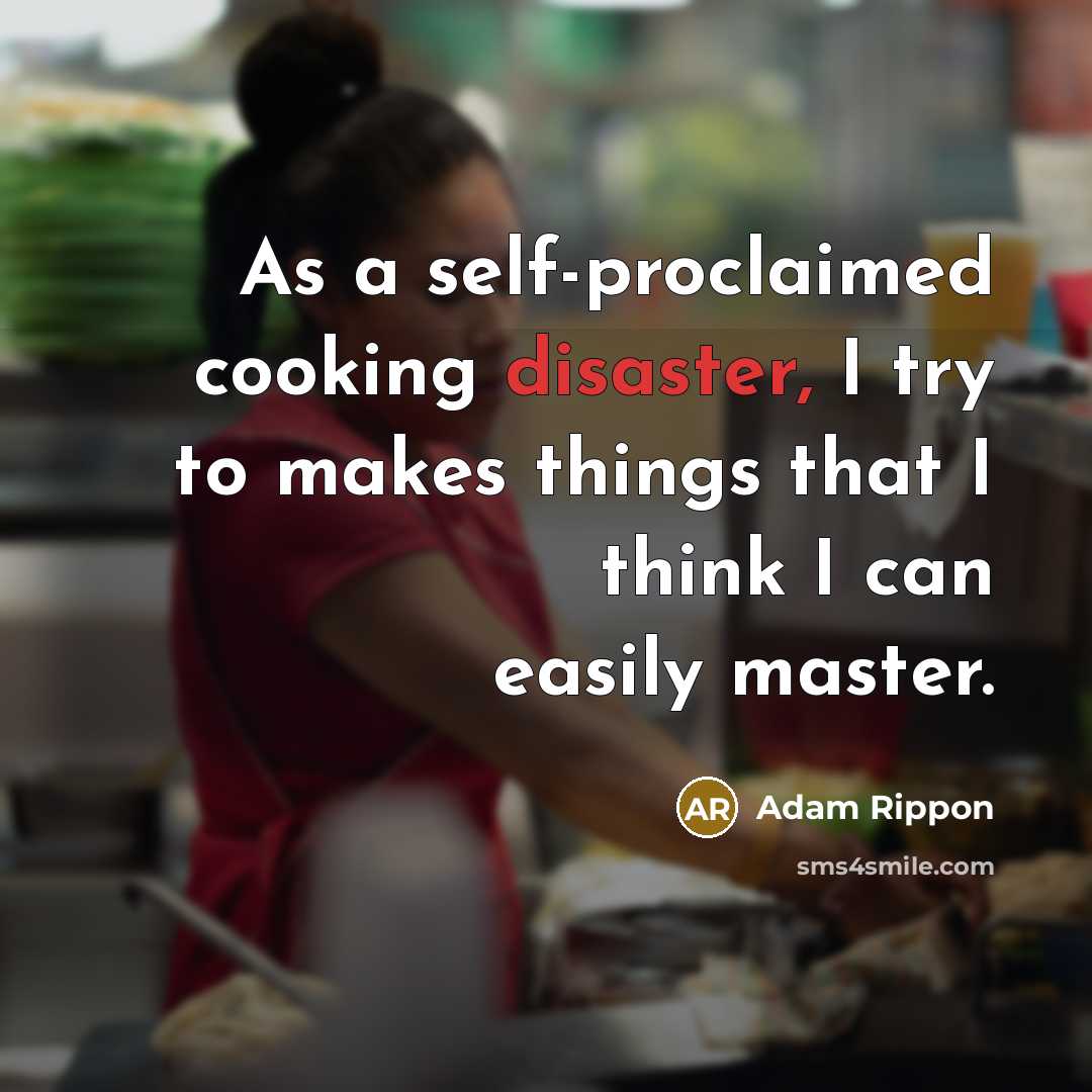 “As a self-proclaimed cooking disaster, I try to makes things…” quote by Adam Rippon