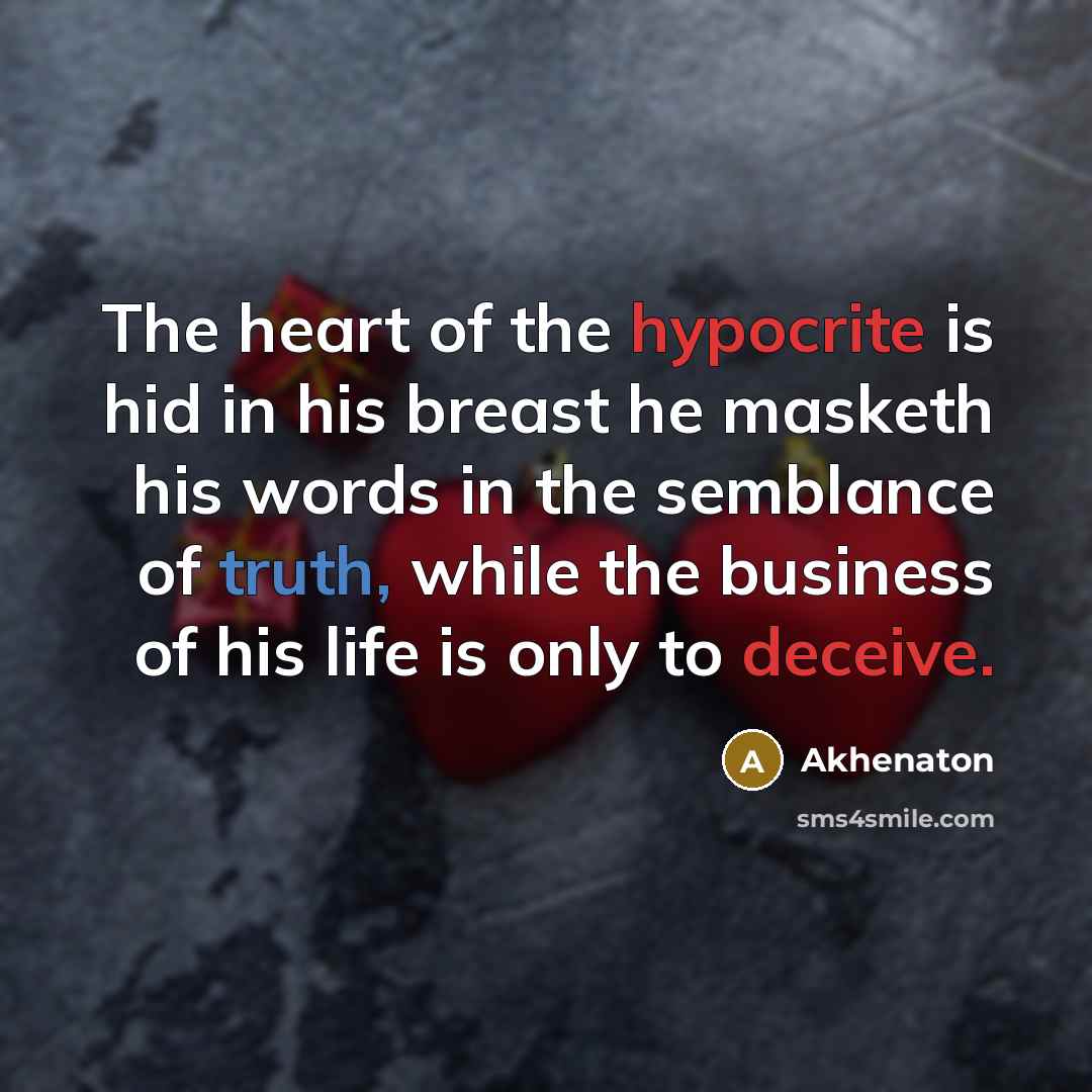 “The heart of the hypocrite is hid in his breast…” quote by Akhenaton