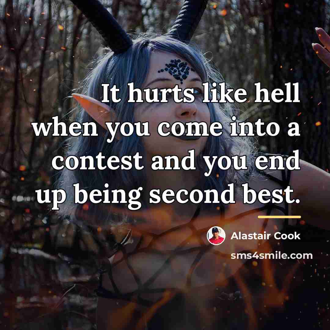 “It hurts like hell when you come into a contest…” quote by Alastair Cook