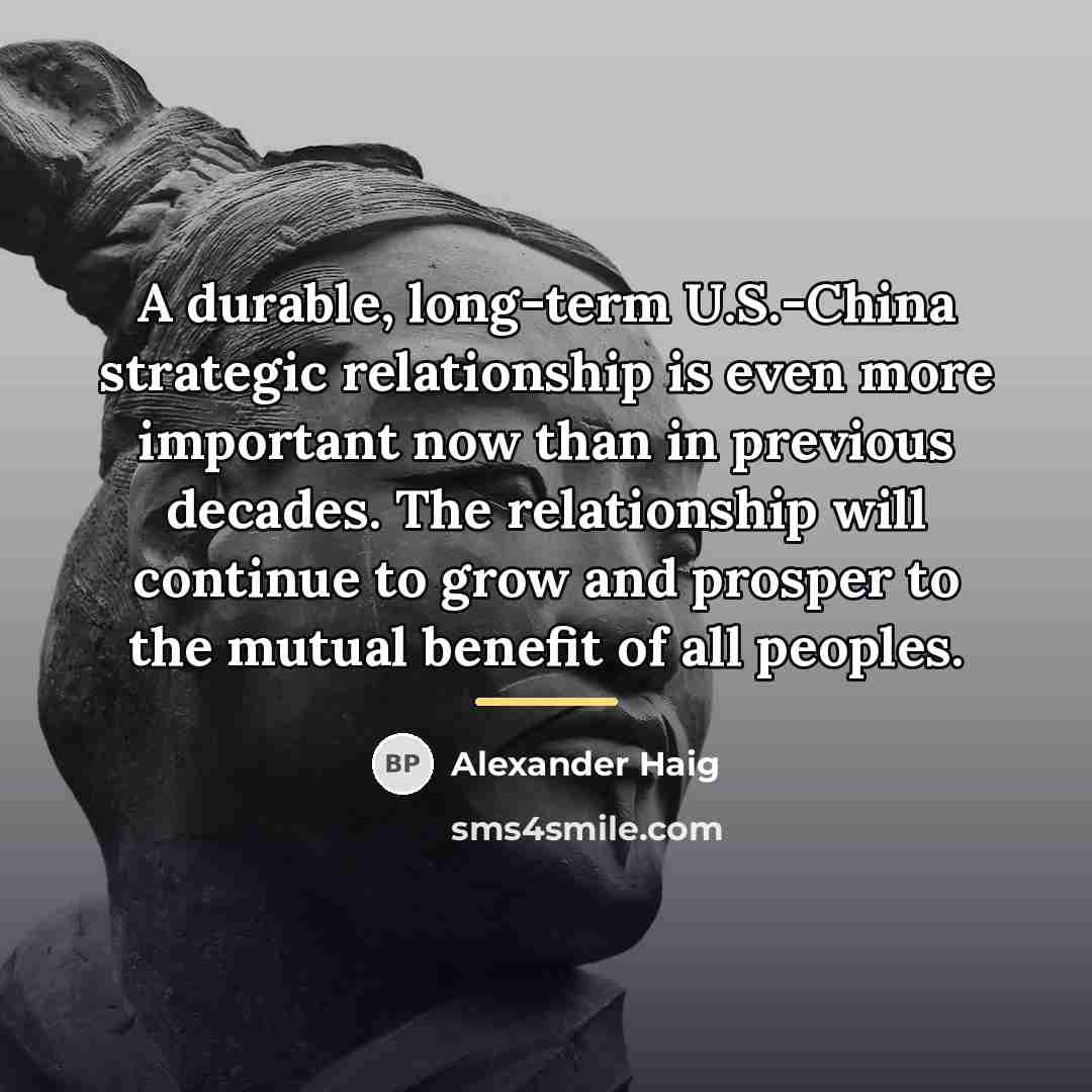 “A durable, long-term U.S.-China strategic relationship is even more important…” quote by Alexander Haig