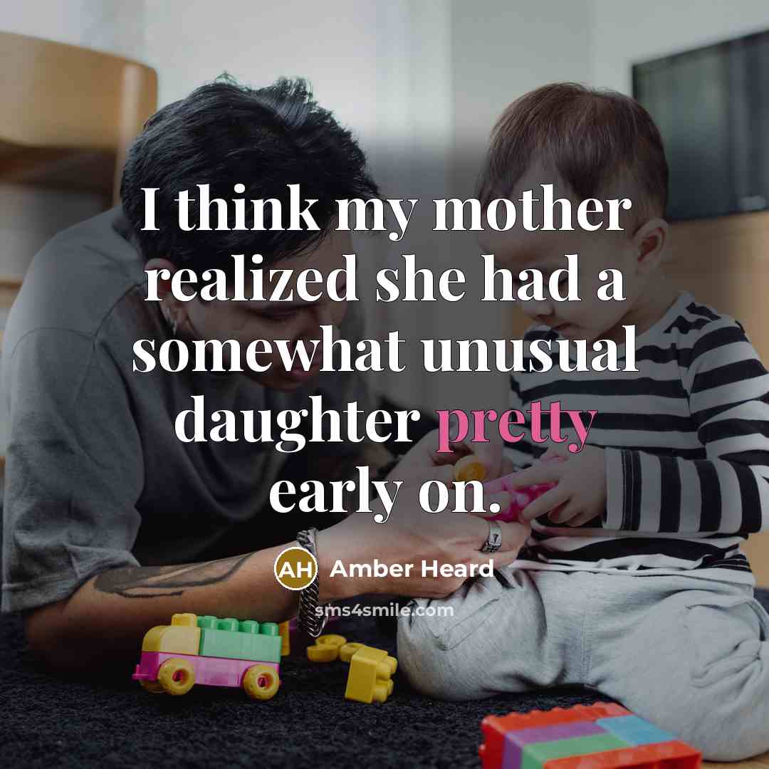 “I think my mother realized she had a somewhat unusual…” quote by Amber Heard