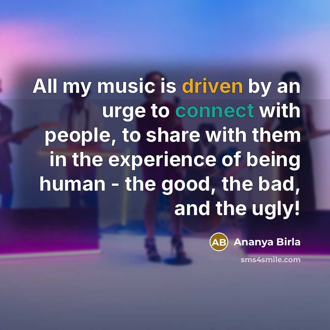 “All my music is driven by an urge to connect…” quote by Ananya Birla