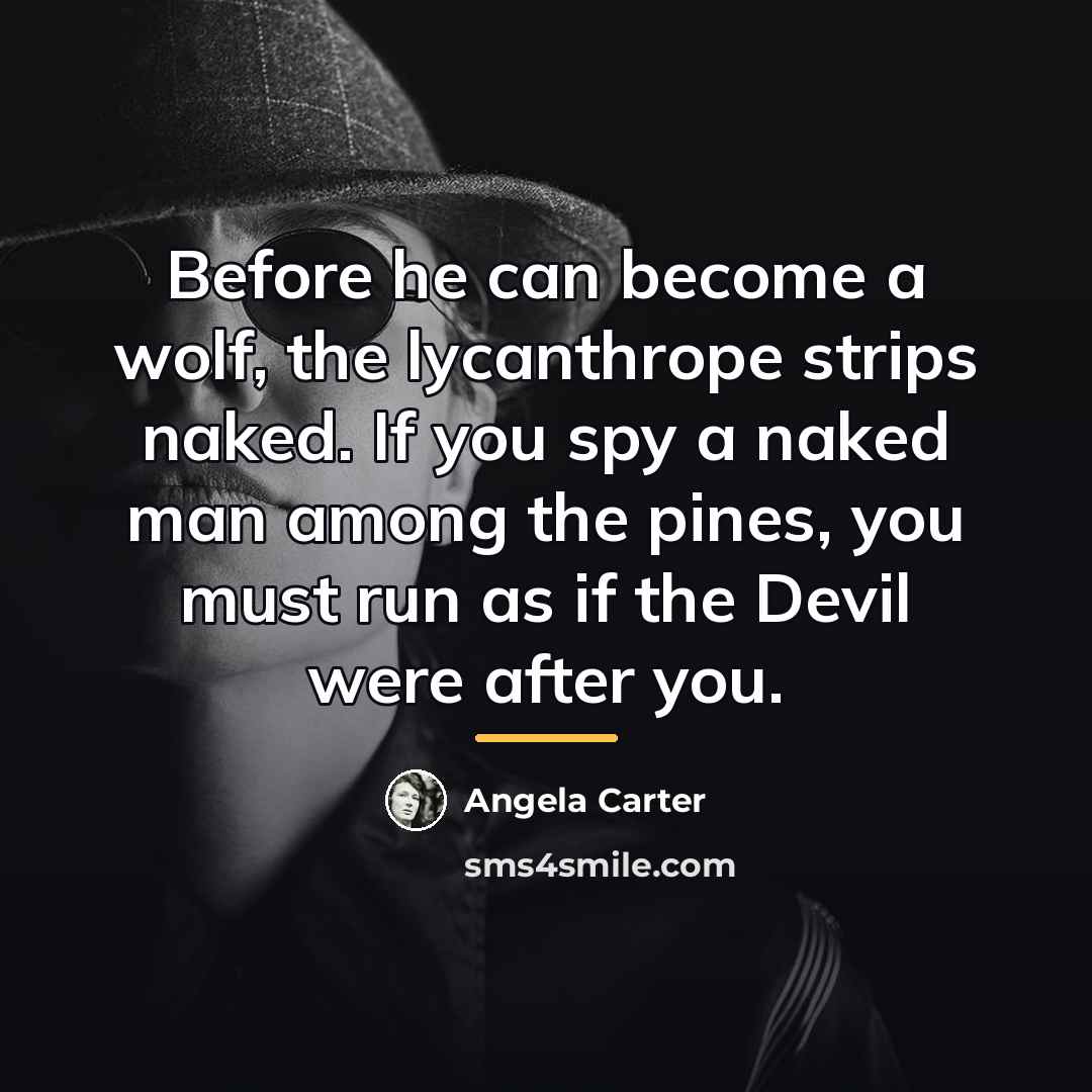 “Before he can become a wolf, the lycanthrope strips naked.…” quote by Angela Carter