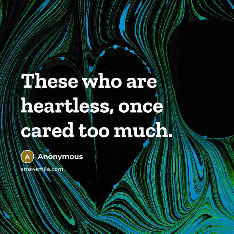 “These who are heartless, once cared too much.…” quote by Anonymous