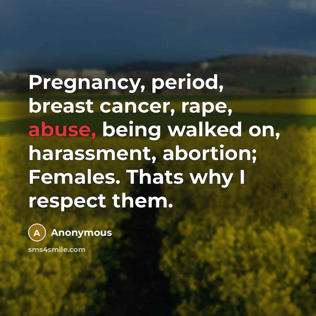 “Pregnancy, period, breast cancer, rape, abuse, being walked on, harassment,…” quote by Anonymous
