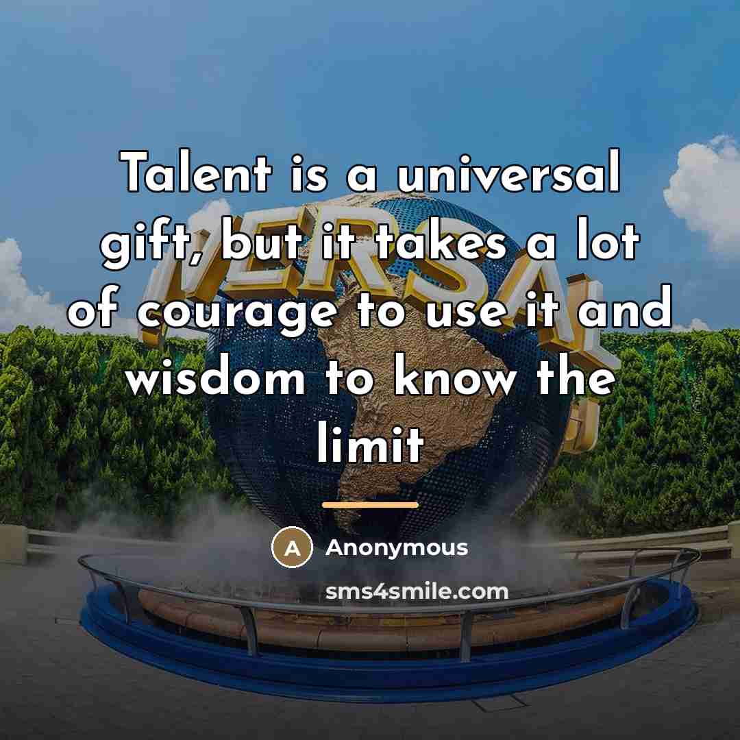 “Talent is a universal gift, but it takes a lot…” quote by Anonymous