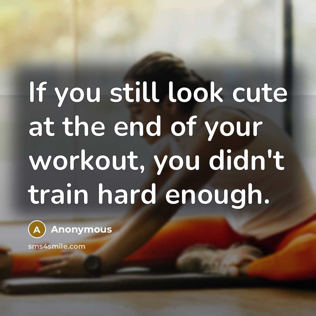 “If you still look cute at the end of your…” quote by Anonymous