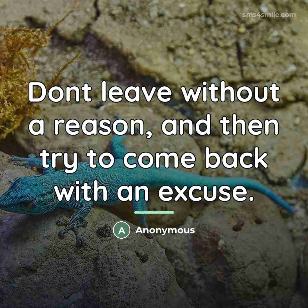 “Dont leave without a reason, and then try to come…” quote by Anonymous