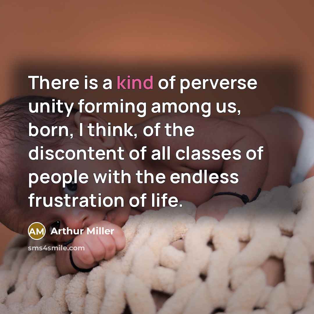 “There is a kind of perverse unity forming among us,…” quote by Arthur Miller