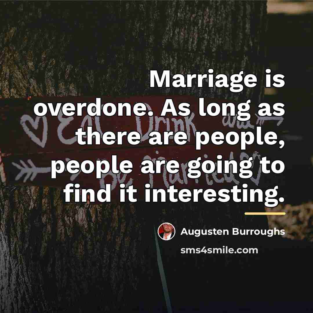 “Marriage is overdone. As long as there are people, people…” quote by Augusten Burroughs