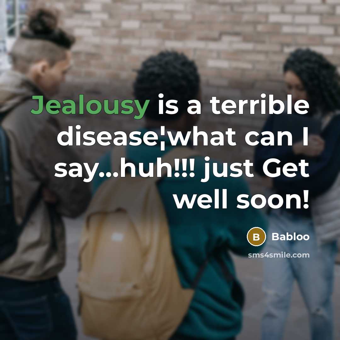 “Jealousy is a terrible disease¦what can I say........huh!!! just Get…” quote by Babloo