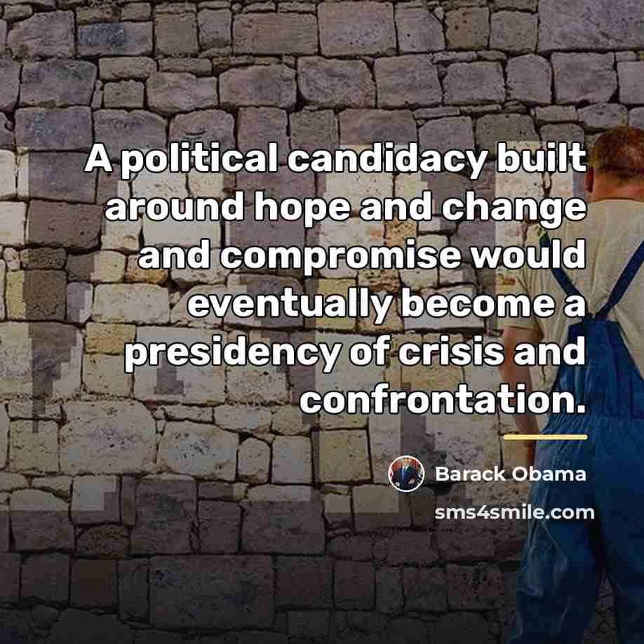 “A political candidacy built around hope and change and compromise…” quote by Barack Obama