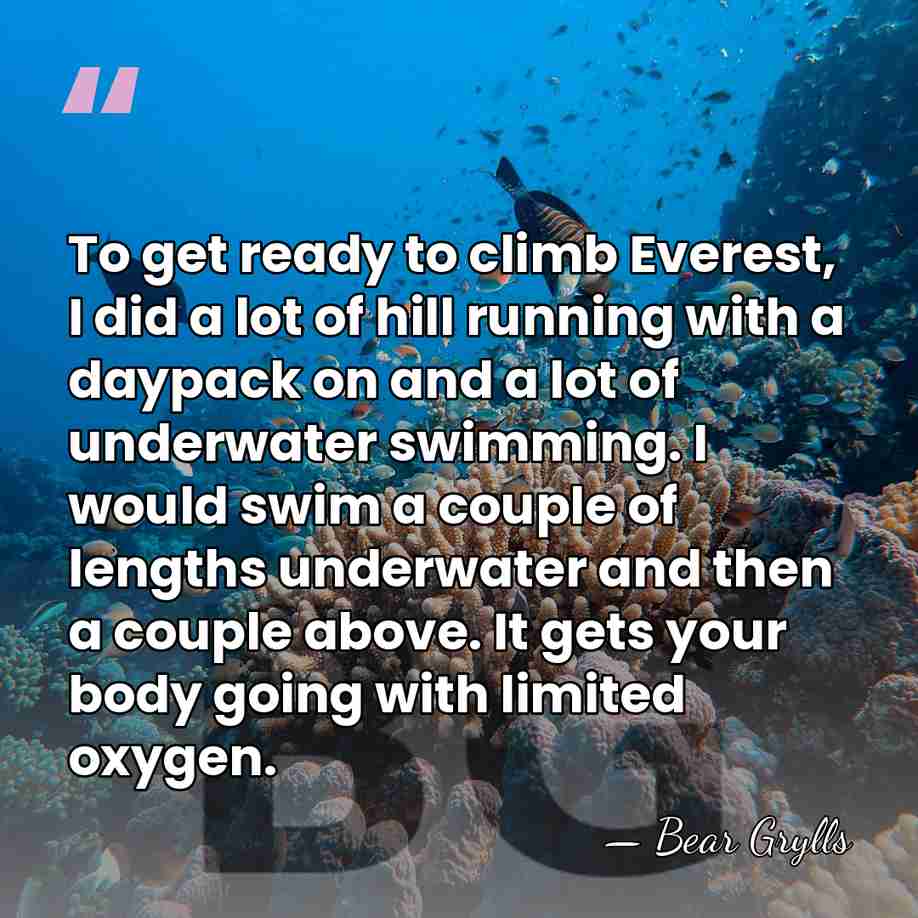 To get ready to climb Everest, I did a lot of hill&hellip; - Bear Grylls