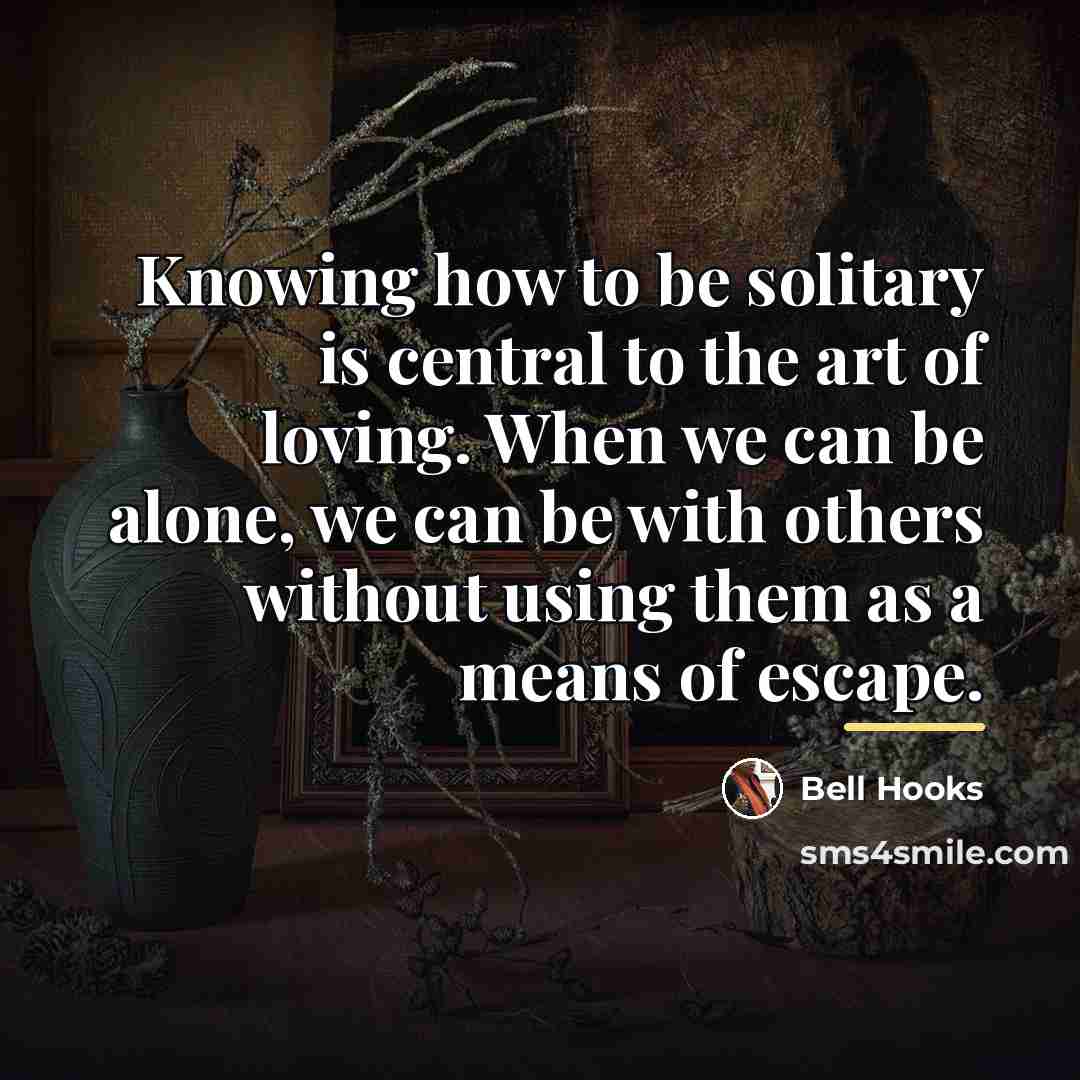 “Knowing how to be solitary is central to the art…” quote by Bell Hooks