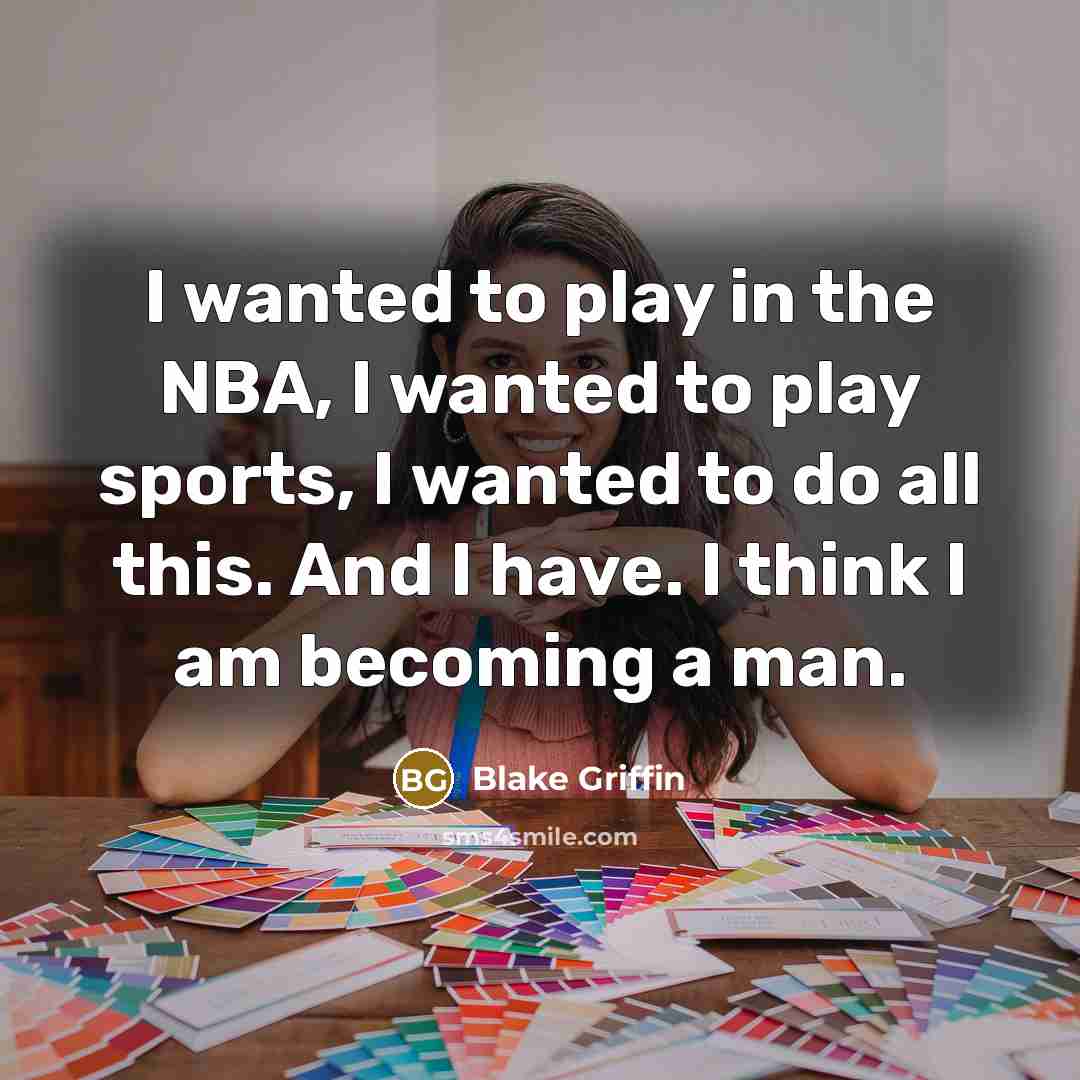 “I wanted to play in the NBA, I wanted to…” quote by Blake Griffin