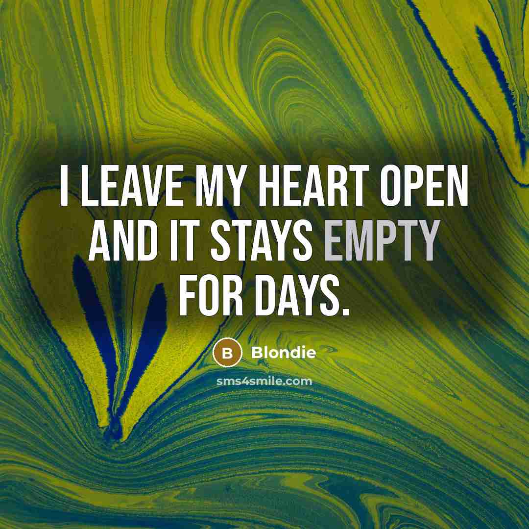 “I leave my heart open and it stays empty for…” quote by Blondie