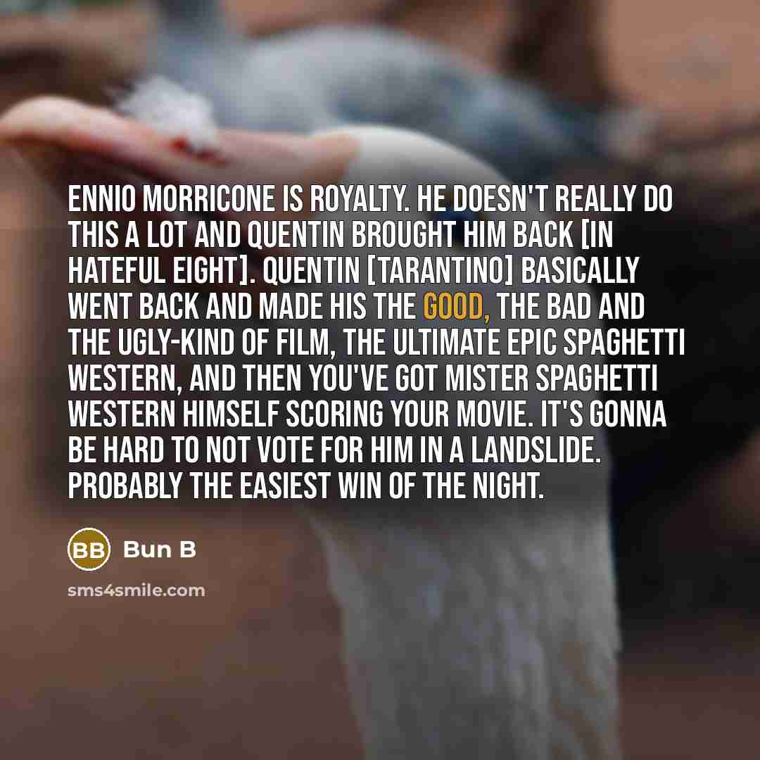 “Ennio Morricone is royalty. He doesn't really do this a…” quote by Bun B