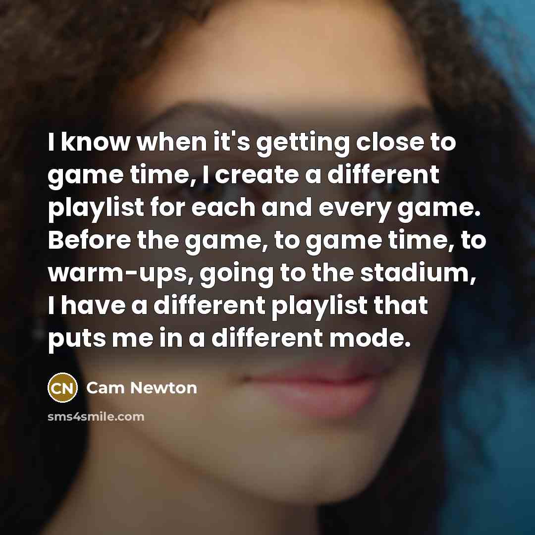 “I know when it's getting close to game time, I…” quote by Cam Newton