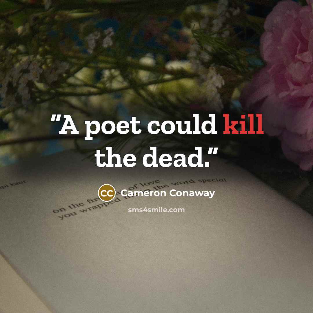 “A poet could kill the dead.” quote by Cameron Conaway