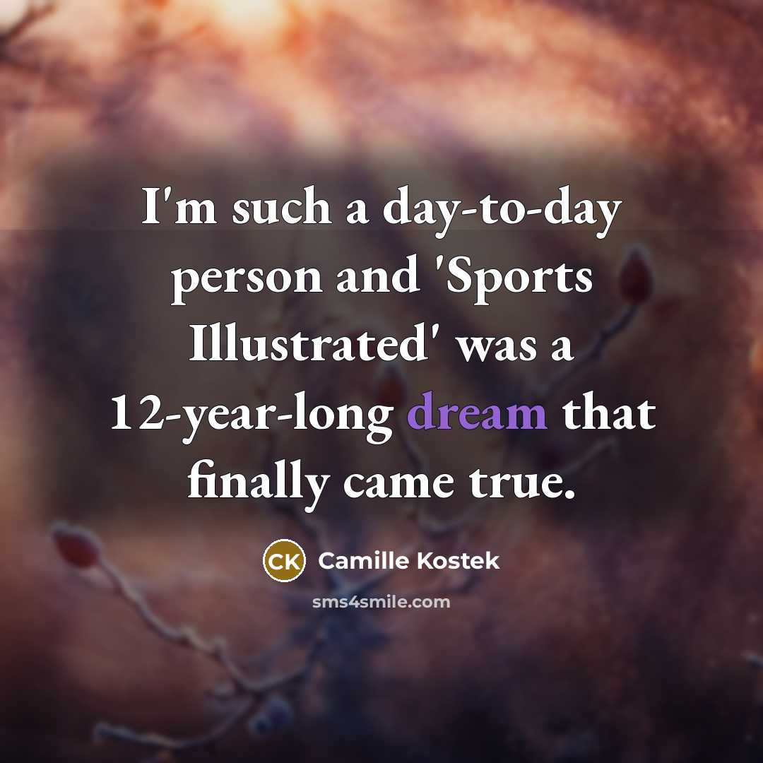 “I'm such a day-to-day person and 'Sports Illustrated' was a…” quote by Camille Kostek