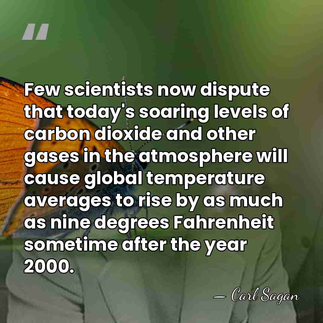 Few scientists now dispute that today's soaring levels of carbon dioxide and&hellip; - Carl Sagan