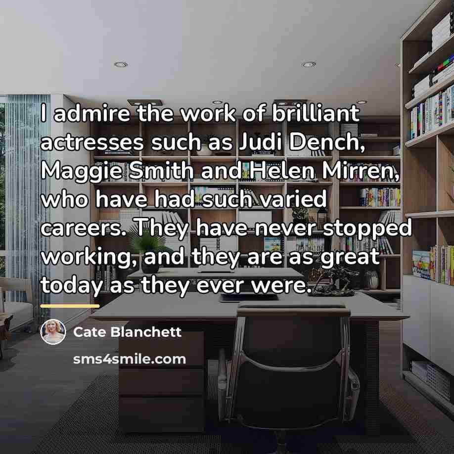 “I admire the work of brilliant actresses such as Judi…” quote by Cate Blanchett