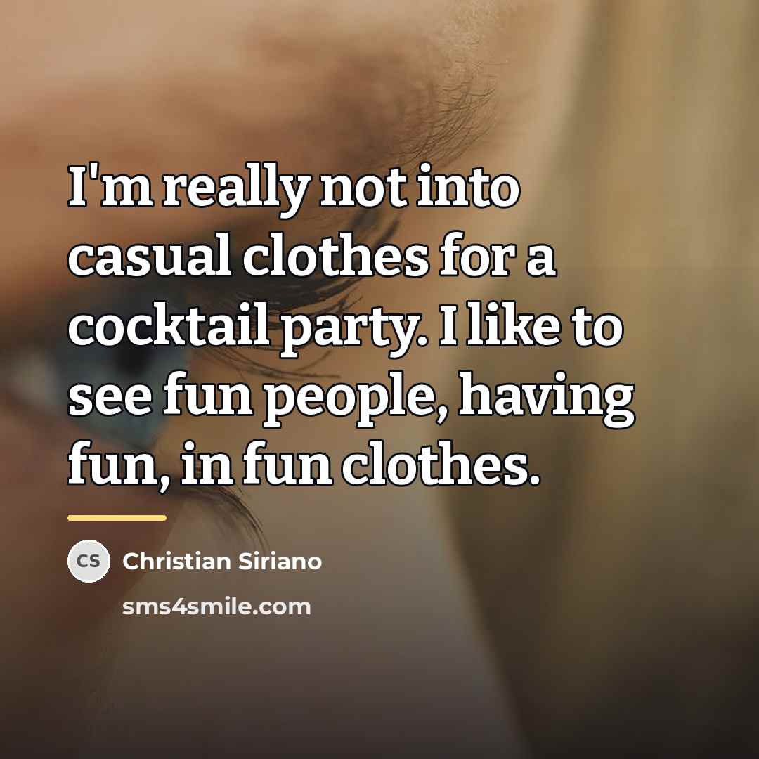 “I'm really not into casual clothes for a cocktail party.…” quote by Christian Siriano